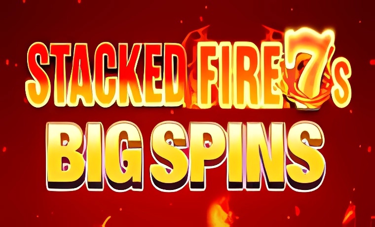 Stacked Fire 7s Big Spins