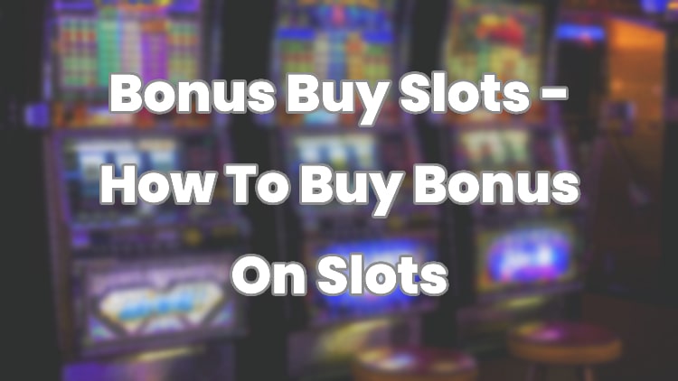 Bonus Buy Slots - How To Buy Bonus On Slots